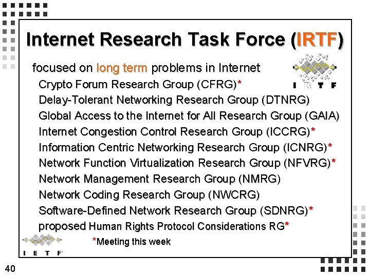 Internet Research Task Force (IRTF) focused on long term problems in Internet Crypto Forum