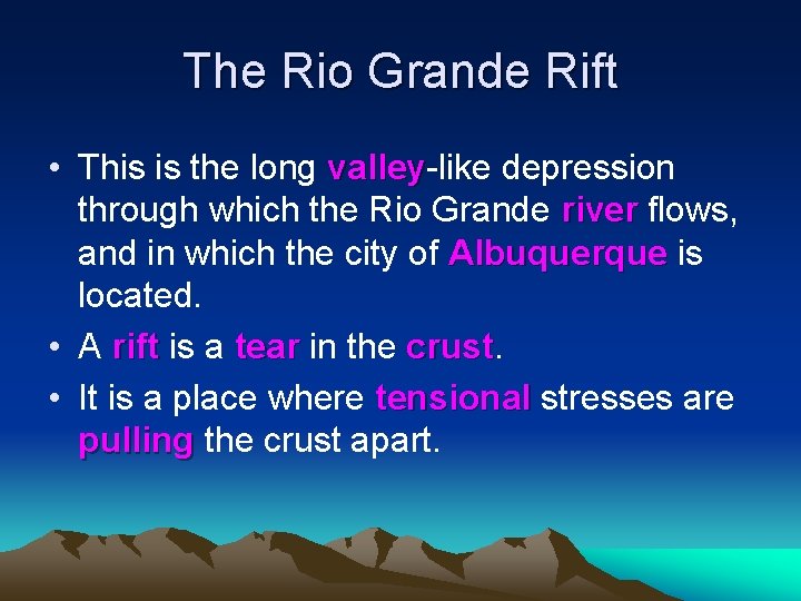 The Rio Grande Rift • This is the long valley-like depression valley through which