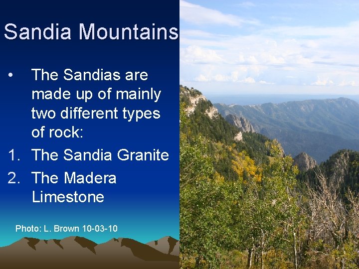 Sandia Mountains • The Sandias are made up of mainly two different types of