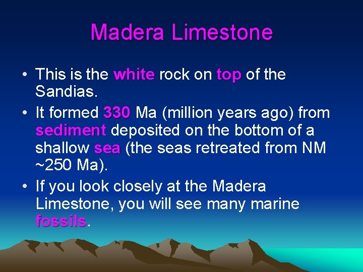 Madera Limestone • This is the white rock on top of the Sandias. •