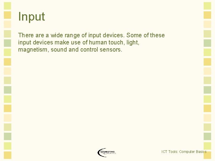Input There a wide range of input devices. Some of these input devices make Input There a wide range of input devices. Some of these input devices make