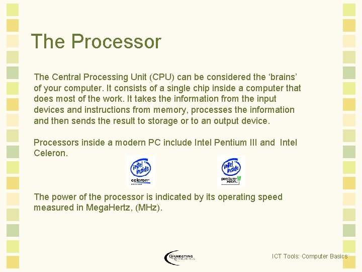 The Processor The Central Processing Unit (CPU) can be considered the ‘brains’ of your The Processor The Central Processing Unit (CPU) can be considered the ‘brains’ of your