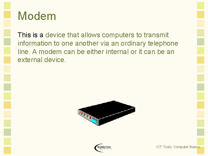 Modem This is a device that allows computers to transmit information to one another Modem This is a device that allows computers to transmit information to one another