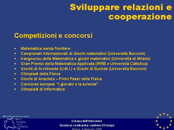 Sviluppare relazioni e cooperazione Competizioni e concorsi § § § § § Matematica senza