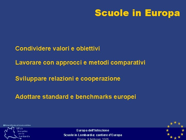 Scuole in Europa Condividere valori e obiettivi Lavorare con approcci e metodi comparativi Sviluppare
