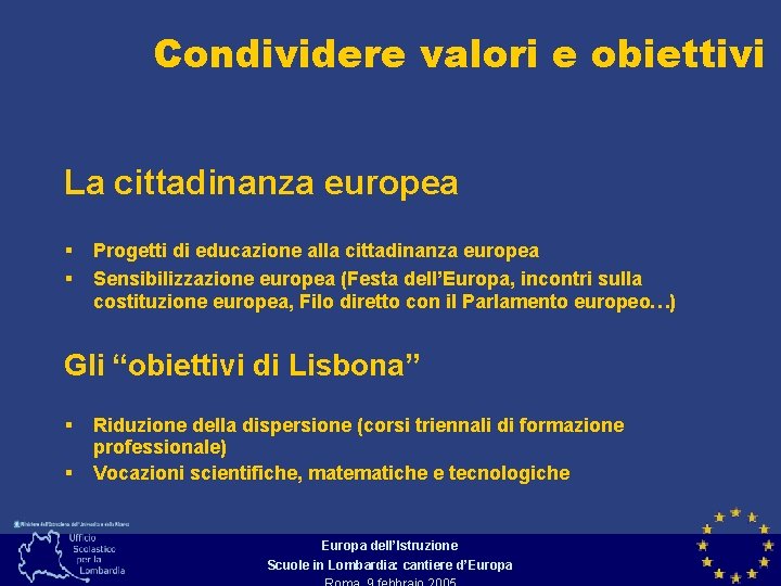 Condividere valori e obiettivi La cittadinanza europea § § Progetti di educazione alla cittadinanza