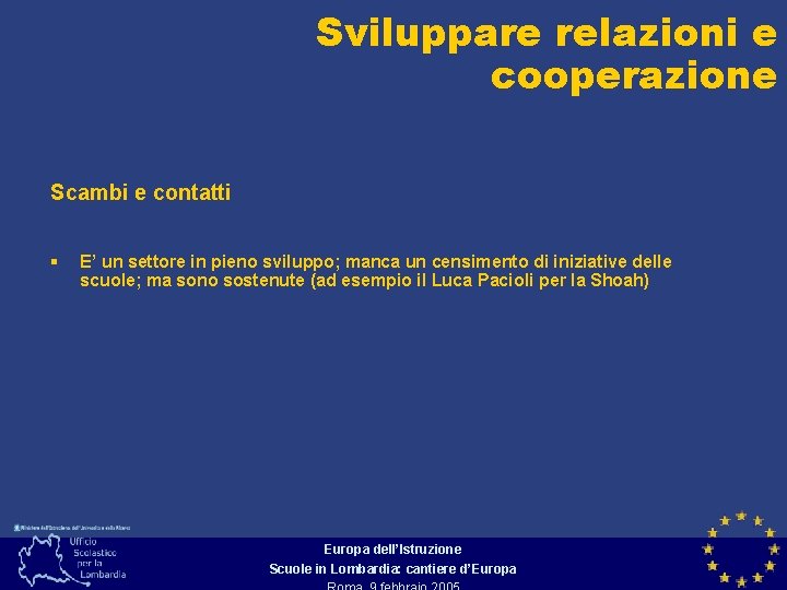 Sviluppare relazioni e cooperazione Scambi e contatti § E’ un settore in pieno sviluppo;