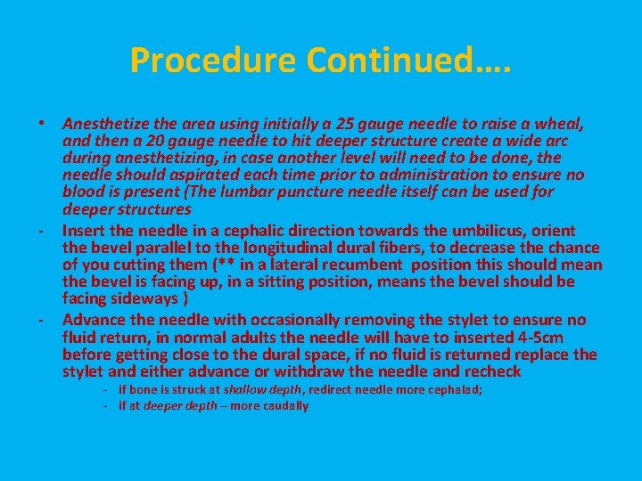 Procedure Continued…. • Anesthetize the area using initially a 25 gauge needle to raise