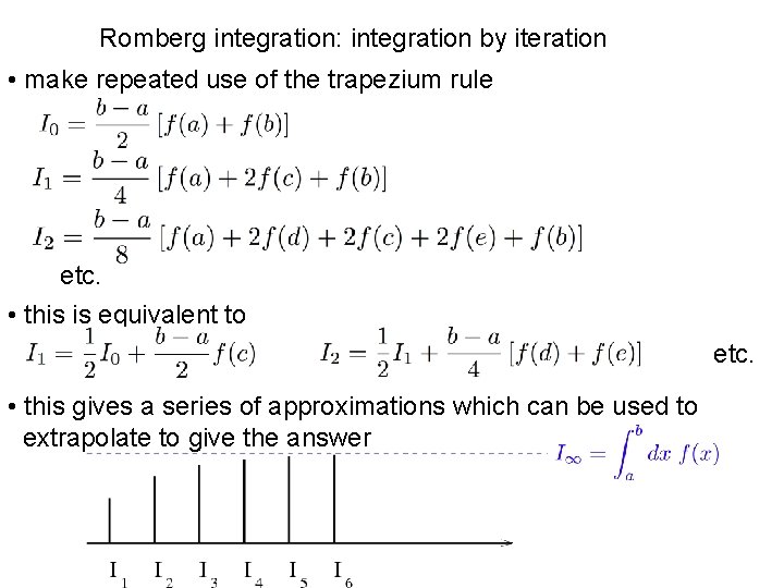 Romberg integration: integration by iteration • make repeated use of the trapezium rule etc.