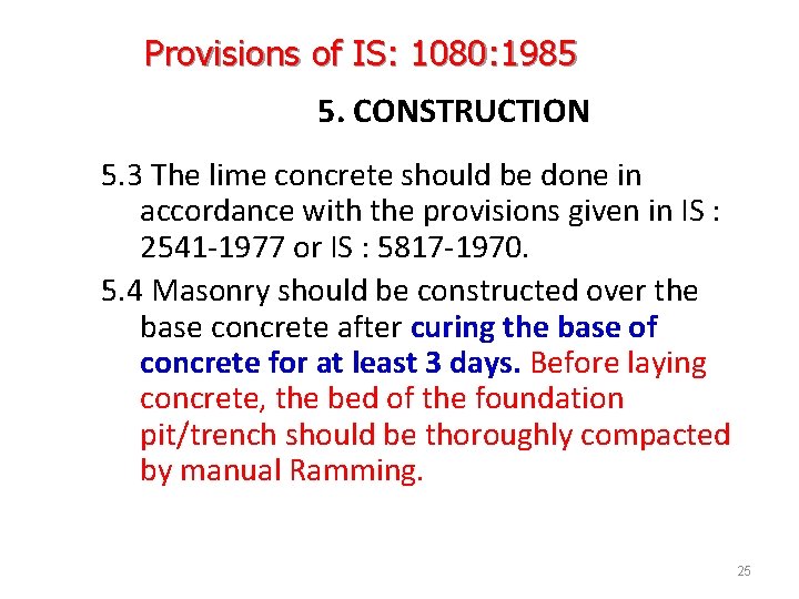 Provisions of IS: 1080: 1985 5. CONSTRUCTION 5. 3 The lime concrete should be