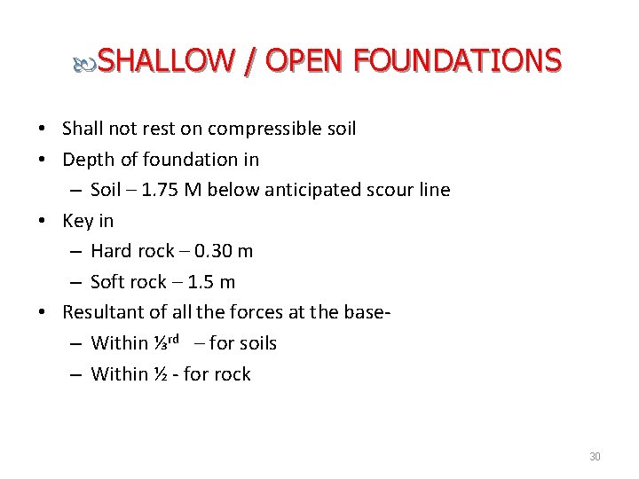  SHALLOW / OPEN FOUNDATIONS • Shall not rest on compressible soil • Depth