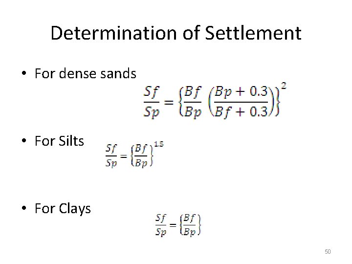 Determination of Settlement • For dense sands • For Silts • For Clays 50