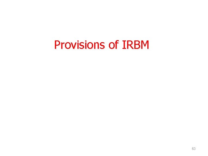 Provisions of IRBM 63 