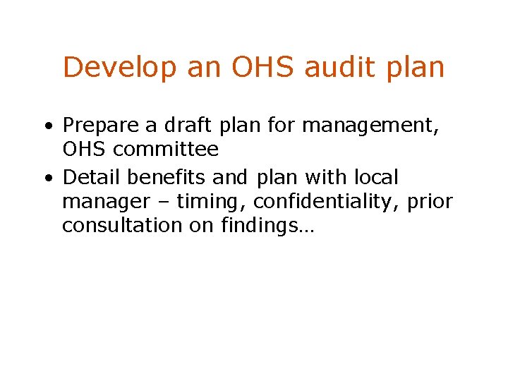 Develop an OHS audit plan • Prepare a draft plan for management, OHS committee