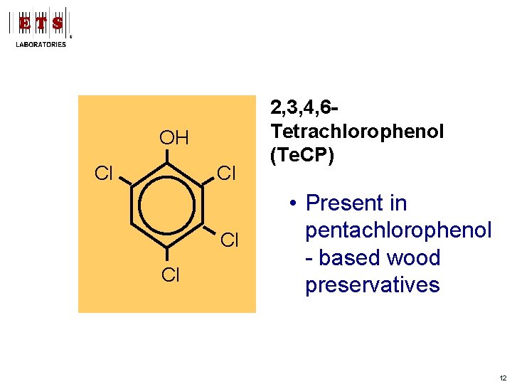 OH Cl Cl 2, 3, 4, 6 Tetrachlorophenol (Te. CP) • Present in pentachlorophenol