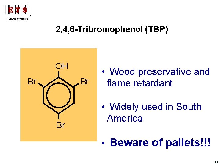 2, 4, 6 -Tribromophenol (TBP) OH Br Br Br • Wood preservative and flame