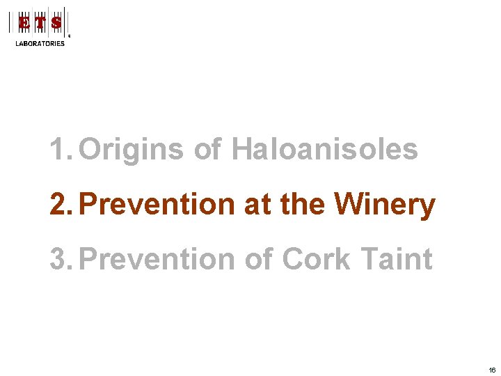 1. Origins of Haloanisoles 2. Prevention at the Winery 3. Prevention of Cork Taint