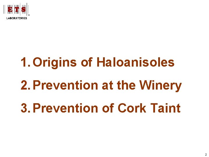 1. Origins of Haloanisoles 2. Prevention at the Winery 3. Prevention of Cork Taint