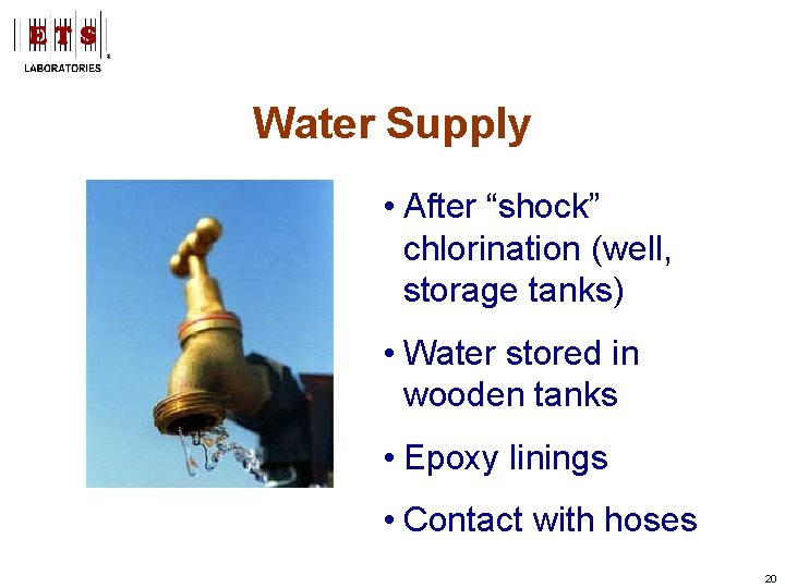 Water Supply • After “shock” chlorination (well, storage tanks) • Water stored in wooden