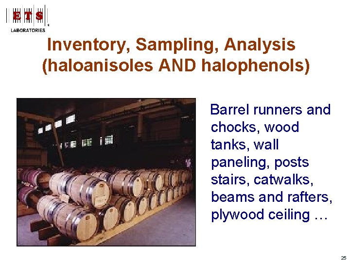 Inventory, Sampling, Analysis (haloanisoles AND halophenols) Barrel runners and chocks, wood tanks, wall paneling,