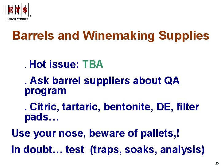 Barrels and Winemaking Supplies. Hot issue: TBA . Ask barrel suppliers about QA program.