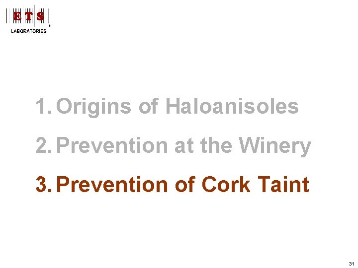 1. Origins of Haloanisoles 2. Prevention at the Winery 3. Prevention of Cork Taint