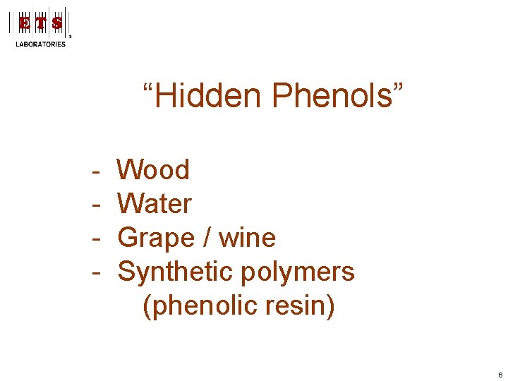 “Hidden Phenols” - Wood - Water - Grape / wine - Synthetic polymers (phenolic