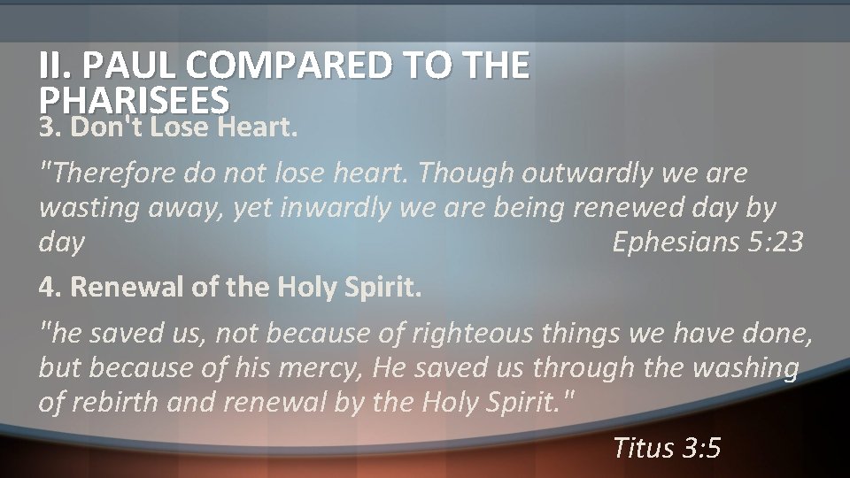 II. PAUL COMPARED TO THE PHARISEES 3. Don't Lose Heart. "Therefore do not lose