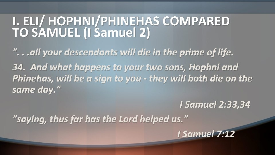 I. ELI/ HOPHNI/PHINEHAS COMPARED TO SAMUEL (I Samuel 2) ". . . all your