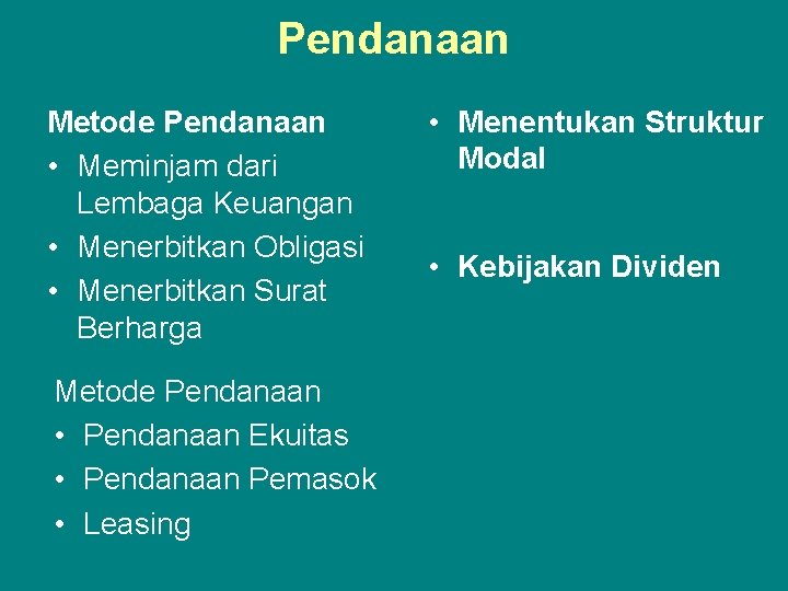 Pendanaan Metode Pendanaan • Meminjam dari Lembaga Keuangan • Menerbitkan Obligasi • Menerbitkan Surat