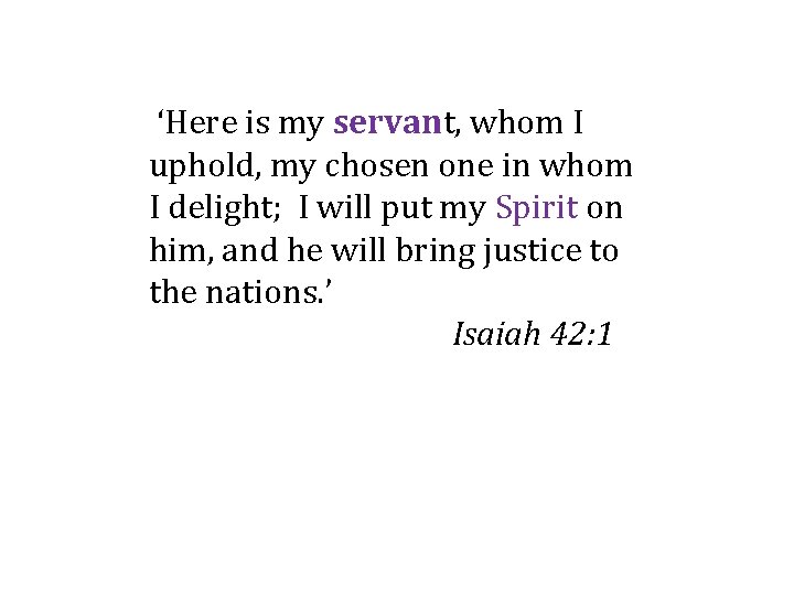 ‘Here is my servant, whom I uphold, my chosen one in whom I delight;