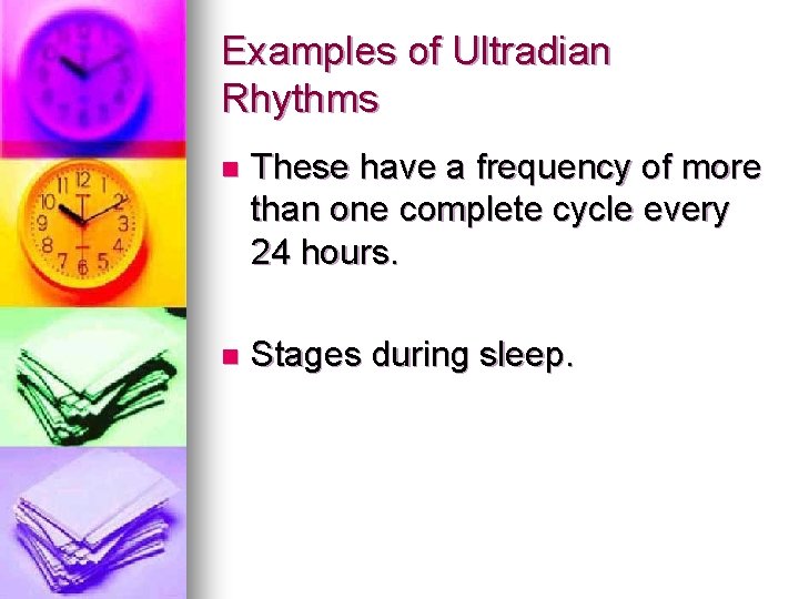 Examples of Ultradian Rhythms n These have a frequency of more than one complete