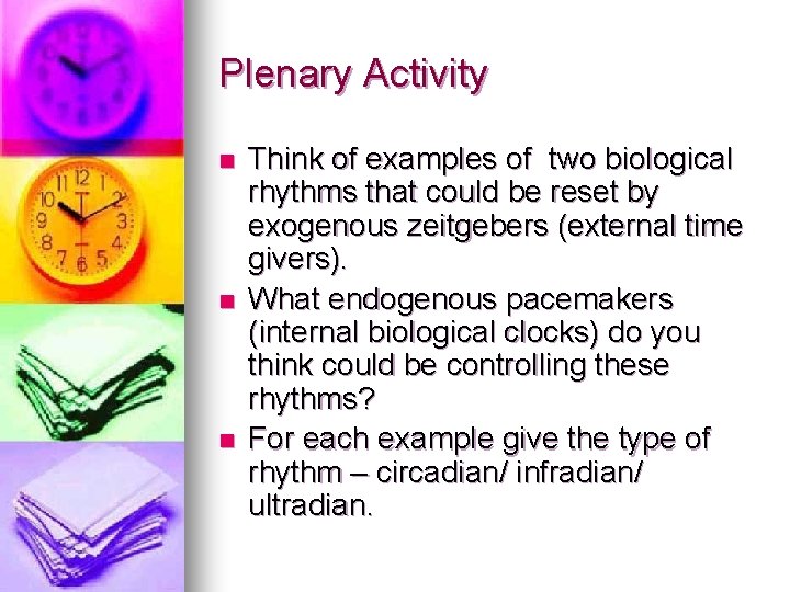 Plenary Activity n n n Think of examples of two biological rhythms that could