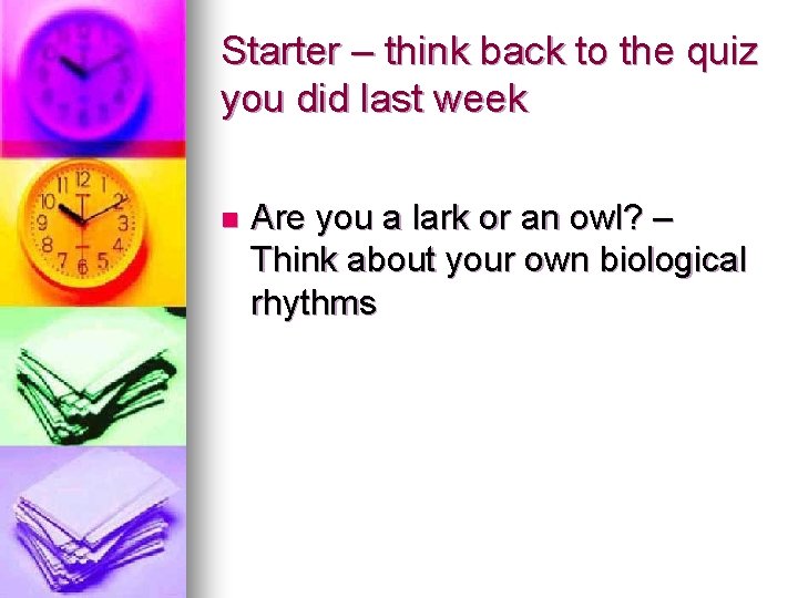 Starter – think back to the quiz you did last week n Are you