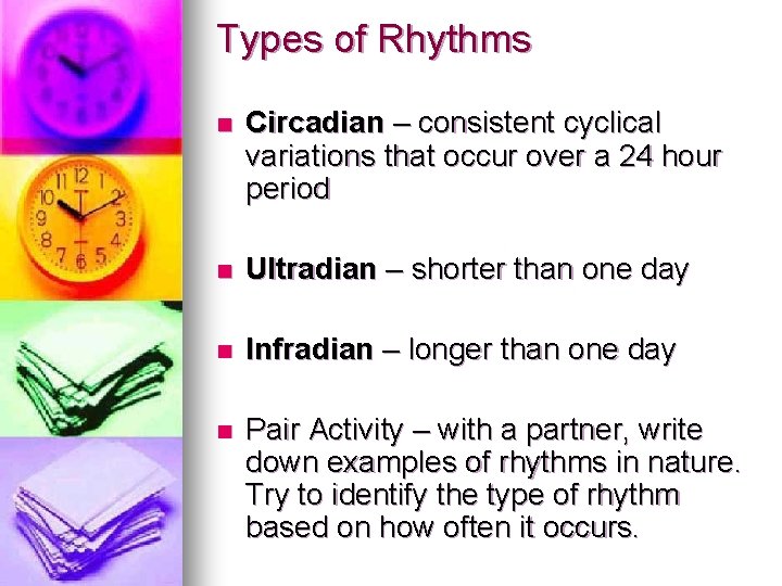 Types of Rhythms n Circadian – consistent cyclical variations that occur over a 24