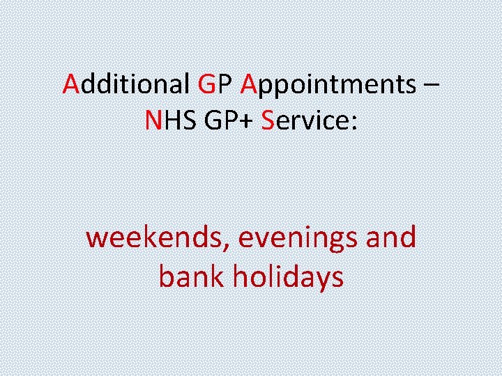 Additional GP Appointments – NHS GP+ Service: weekends, evenings and bank holidays 