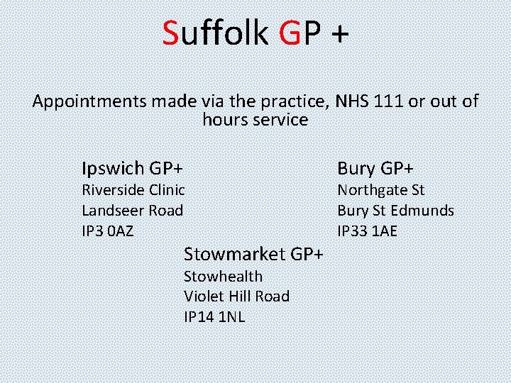 Suffolk GP + Appointments made via the practice, NHS 111 or out of hours