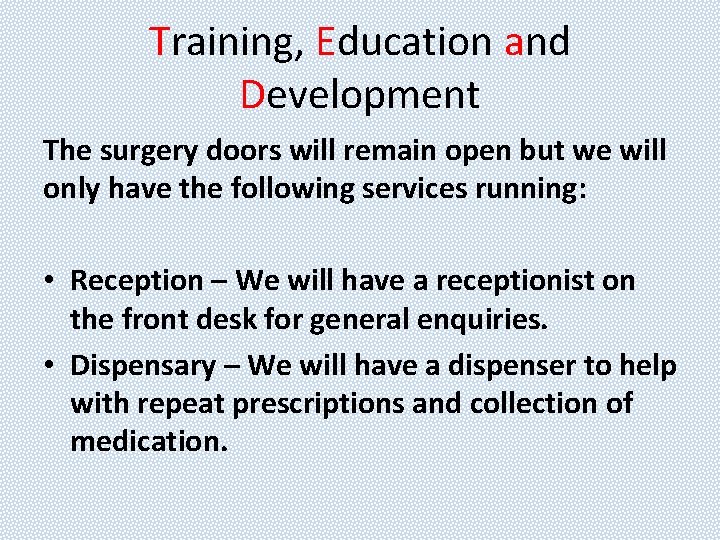 Training, Education and Development The surgery doors will remain open but we will only