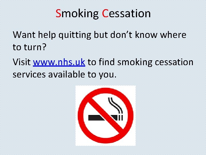 Smoking Cessation Want help quitting but don’t know where to turn? Visit www. nhs.