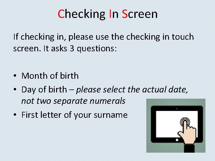 Checking In Screen If checking in, please use the checking in touch screen. It