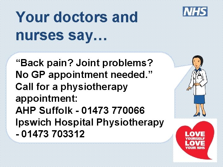 Your doctors and nurses say… “Back pain? Joint problems? No GP appointment needed. ”