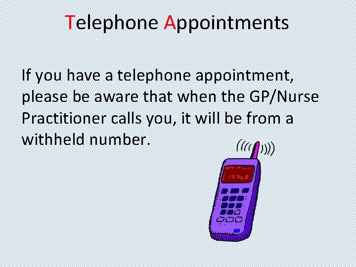 Telephone Appointments If you have a telephone appointment, please be aware that when the