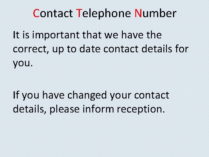 Contact Telephone Number It is important that we have the correct, up to date