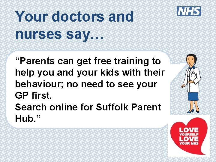 Your doctors and nurses say… “Parents can get free training to help you and