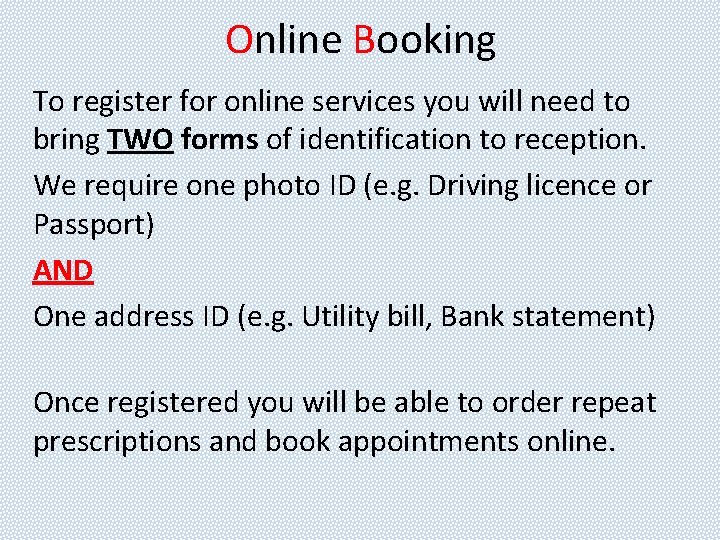 Online Booking To register for online services you will need to bring TWO forms