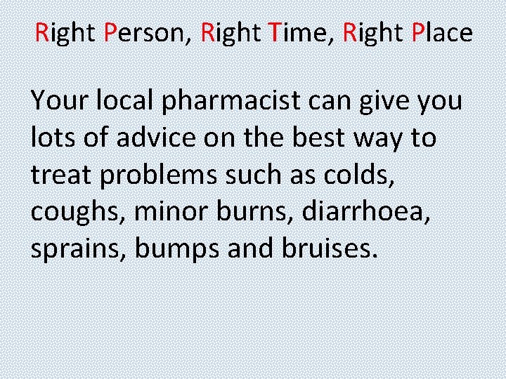 Right Person, Right Time, Right Place Your local pharmacist can give you lots of