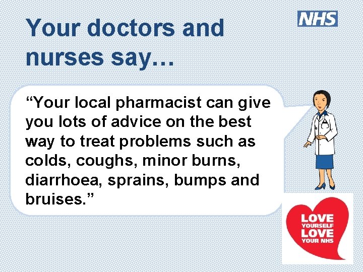 Your doctors and nurses say… “Your local pharmacist can give you lots of advice