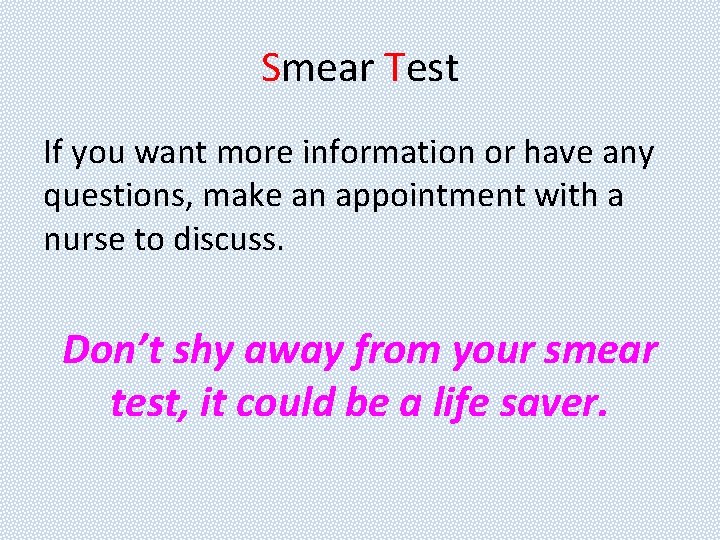 Smear Test If you want more information or have any questions, make an appointment