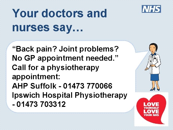 Your doctors and nurses say… “Back pain? Joint problems? No GP appointment needed. ”