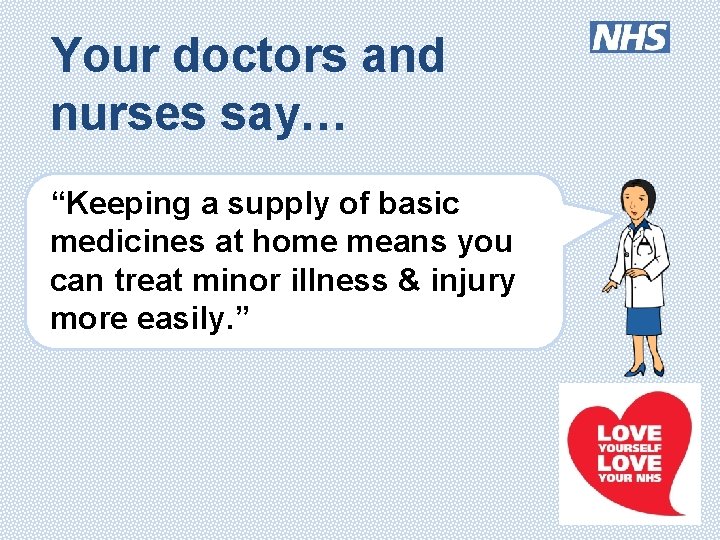 Your doctors and nurses say… “Keeping a supply of basic medicines at home means